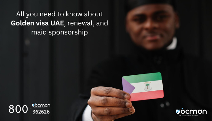 All you need to know about Golden visa UAE, renewal, and maid sponsorship