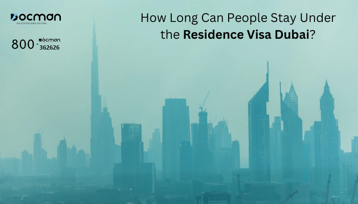 How Long Can People Stay Under the Residence Visa Dubai?