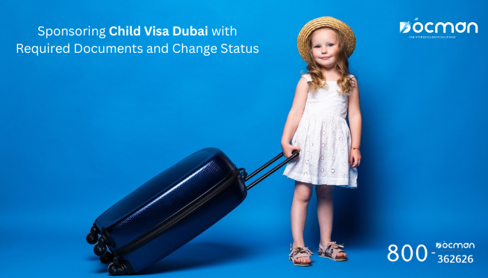 Sponsoring Child Visa Dubai with Required Documents and Change Status