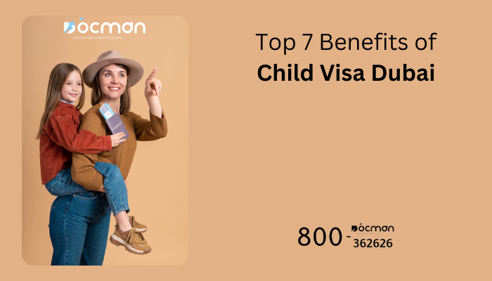 Top 7 Benefits of Child Visa Dubai