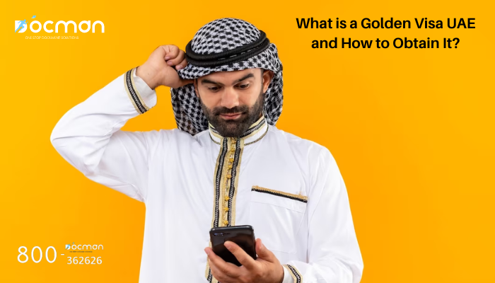 What is a Golden Visa UAE and How to Obtain It